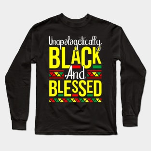 Unapologetically Black & Blessed Melanin Pride Gift Long Sleeve T-Shirt